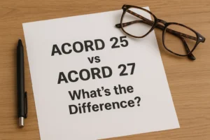 ACORD 25 vs ACORD 27 – What’s the Difference